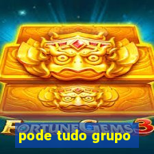 pode tudo grupo